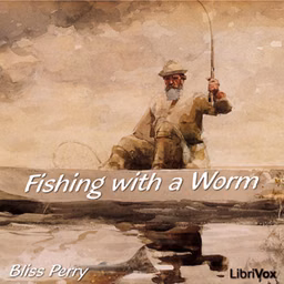 Fishing with a Worm by  Bliss Perry (1860 - 1954)