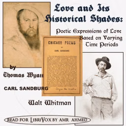 Love & Its Historical Shades: Poetic Expressions of Love Based on Varying Time Periods by Carl Sandburg (1878 - 1967), Walt Whitman (1819 - 1892) et al.