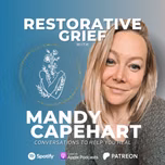 Restorative Grief with Mandy Capehart