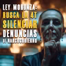 Ley Mordaza: Busca la 4T Silenciar Denuncias de Narcogobierno