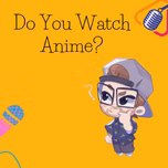 Do You Watch Anime?