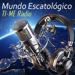 TI ME Radio Mundo Escatológico