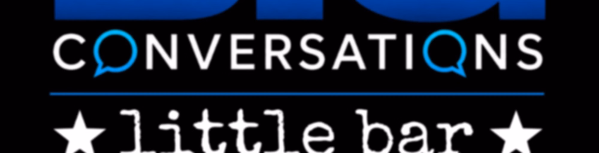 Big Conversations, Little Bar