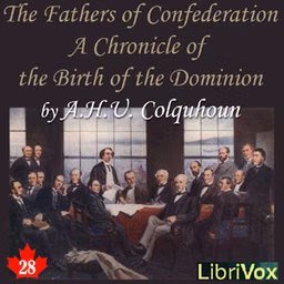Chronicles of Canada Volume 28 - The Fathers of Confederation: A Chronicle of the Birth of the Dominion
