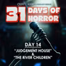 Day 14 - Judgement House & The River Children