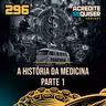 296 - A História da Medicina - Parte 1