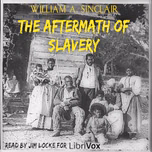 Aftermath of Slavery, The by William A. Sinclair (1858 - 1926)