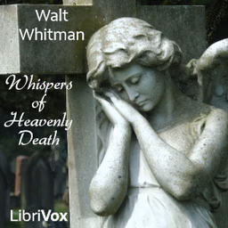 Whispers of Heavenly Death by Walt Whitman (1819 - 1892)