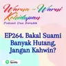 EP264. Bakal Suami Banyak Hutang, Jangan Kahwin?