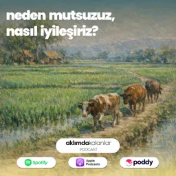 57 | Neden Mutsuzuz Nasıl İyileşiriz?