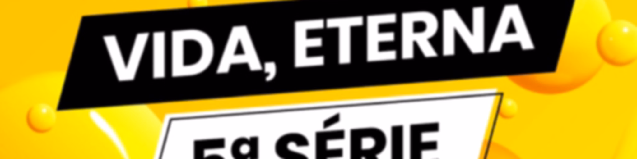 Vida, Eterna 5ª Série