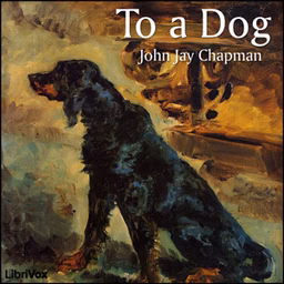 To a Dog by John Jay Chapman (1862 - 1933)
