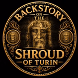 Backstory on the Shroud of Turin