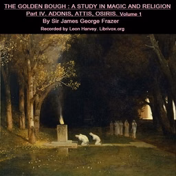 Golden Bough. A Study in Magic and Religion. Part 4. Adonis Attis Osiris. Volume 1, The by  James Frazer (1854 - 1941)