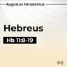 13. Crente Até o Fim - (Hb 11:8-19)