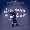 Ep5: Slow down to go faster