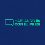 Hablando con el Presi
