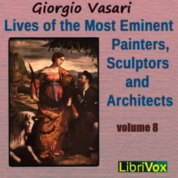 Lives of the Most Eminent Painters, Sculptors and Architects Vol 8 by Giorgio Vasari (1511 - 1574)