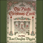 Birds' Christmas Carol, The by Kate Douglas Wiggin (1856 - 1923)