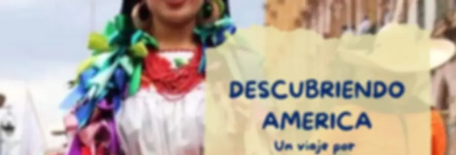 Descubriendo America "Un viaje por la cultura Latina"
