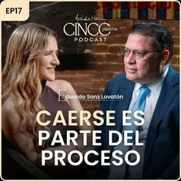 Caerse es parte del proceso | Eduardo Sanz Lovatón | Cinco Palabras Podcast EP 17