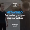 Metaverso: Zuckerberg no país das maravilhas #047