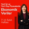 Yurt İçi ve Yurt Dışı Piyasalarda Ekonomik Veriler, 7-11 Eylül Haftası