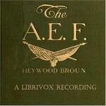 A.E.F.: With General Pershing and the American Forces, The by Heywood Broun (1888 - 1939)