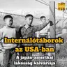 Internálótáborok az USA-ban: a japán-amerikai lakosság kálváriája - E115
