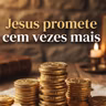 Jesus promete cem vezes mais