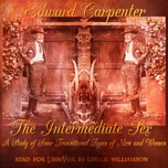 Intermediate Sex: A Study of Some Transitional Types of Men and Women, The by Edward Carpenter (1844 - 1929)