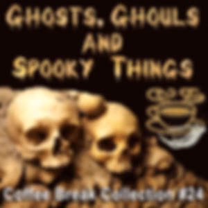 Coffee Break Collection 024 - Ghosts, Ghouls and Spooky Things by Various