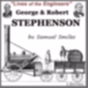 George and Robert Stephenson by Samuel Smiles (1812 - 1904)