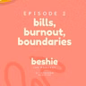 episode 2 - bills, burnout, boundaries
