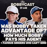 #648 -  Was Bobby Taken Advantage Of? How Much Bobby Pays His Agent? Famous Singer Who Can't Sing!