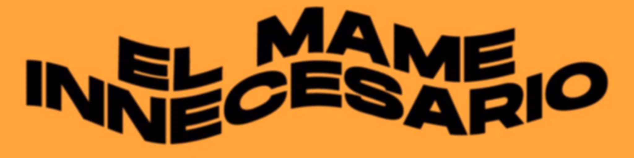 El Mame Innecesario