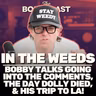 In The Weeds: Bobby Talks Going Into The Comments, The Day Dolly Died, & Becoming an Influencer!