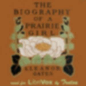 Biography of a Prairie Girl, The by  Eleanor Gates (1875 - 1951)