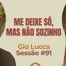 Me Deixe Só, Mas Não Sozinho com Gio Lucca - Parece Terapia | Sessão #91
