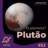 Clube de Astronomia #53 - Plutão, o Planeta Anão