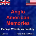 Anglo-American Memories by George Washburn Smalley (1833 - 1916)