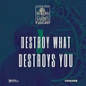 Destroy What Destroys You