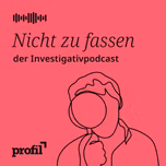 Nicht zu fassen. Der profil-Investigativpodcast