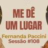 Me Dê Um Lugar com Fernanda Paccini - Parece Terapia | Sessão #108