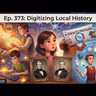 EdTechSR Ep 373: Digitizing Local History