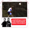 ¿Importan o no los amistosos para Colombia? El Pulso del Fútbol, 2 de octubre de 2026