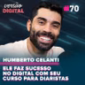 Versão Digital #70 - Ele faz sucesso com seu curso para diaristas - Humberto Celanti (Humdiarista)