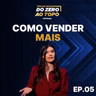 Sem cliente, não há negócio: como começar a vender de verdade | Trilha do Zero ao Topo #5