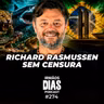 RICHARD RASMUSSEN SEM CENSURA - Irmãos Dias Podcast #274