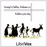 Aesop's Fables, Volume 12 (Fables 276-284) by Aesop (c. 620 BCE - 564)